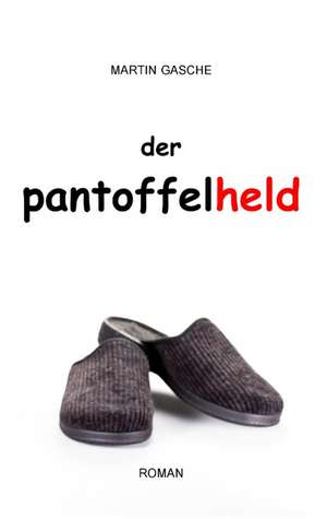 Der Pantoffelheld de Martin Gasche
