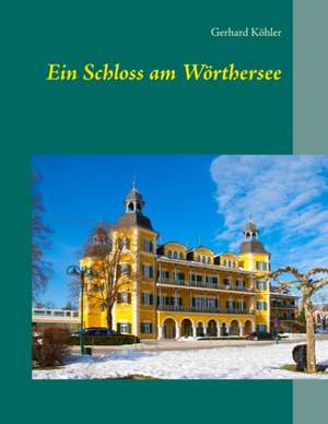 Ein Schloss am Wörthersee de Gerhard Köhler