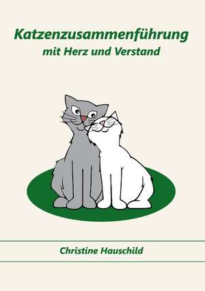 Katzenzusammenführung mit Herz und Verstand de Christine Hauschild