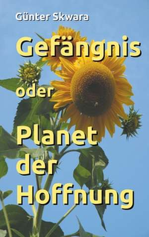 Gefängnis oder Planet der Hoffnung de Günter Skwara