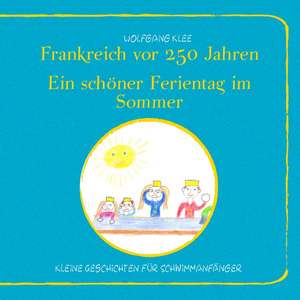 Frankreich vor 250 Jahren - Ein schöner Ferientag im Sommer de Wolfgang Klee