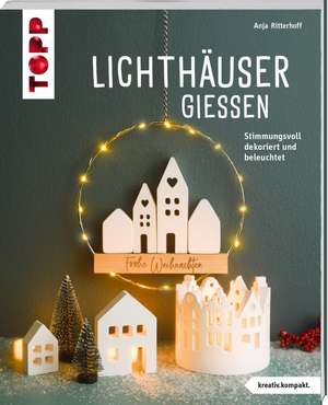 Lichthäuser gießen (kreativ.kompakt) de Anja Ritterhoff