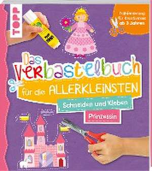 Das Verbastelbuch für die Allerkleinsten. Schneiden und Kleben. Prinzessin de Ursula Schwab