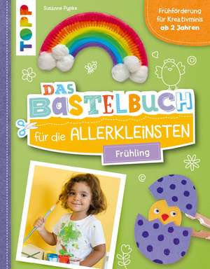 Das Bastelbuch für die Allerkleinsten. Frühling de Susanne Pypke