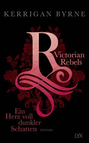 Victorian Rebels - Ein Herz voll dunkler Schatten de Kerrigan Byrne