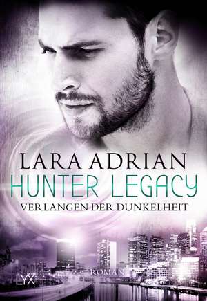 Hunter Legacy - Verlangen der Dunkelheit de Lara Adrian