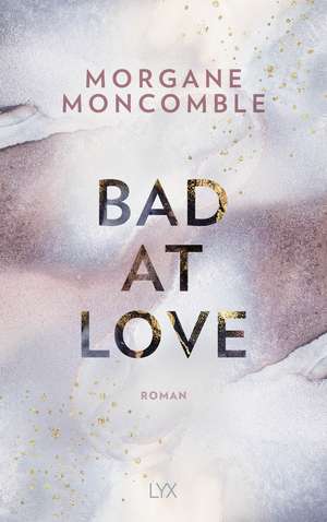 Bad At Love de Morgane Moncomble