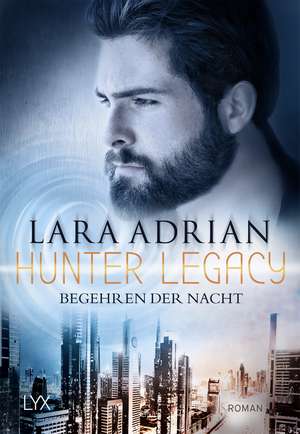 Hunter Legacy - Begehren der Nacht de Lara Adrian