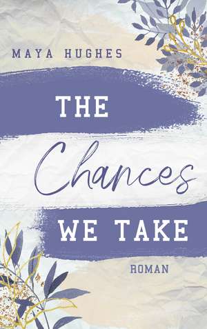 The Chances We Take de Maya Hughes