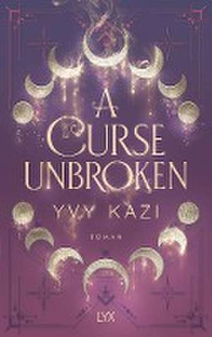 A Curse Unbroken de Yvy Kazi