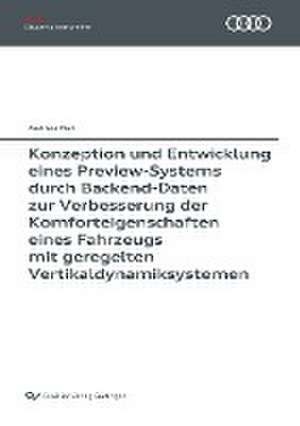 Konzeption und Entwicklung eines Preview-Systems durch Backend-Daten zur Verbesserung der Komforteigenschaften eines Fahrzeugs mit geregelten Vertikaldynamiksystemen de Andreas Noll