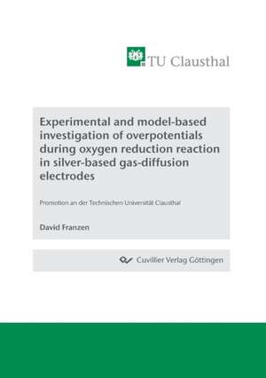 Experimental and model-based investigation of overpotentials during oxygen reduction reaction in silver-based gas-diffusion electrodes de David Franzen