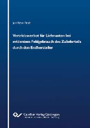 Vertriebsverbot für Lieferanten bei evidentem Fehlgebrauch des Zulieferteils durch den Endhersteller de Juri Kevin Reich