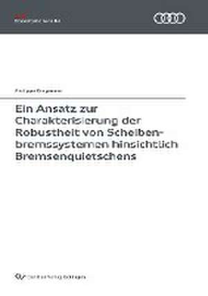 Ein Ansatz zur Charakterisierung der Robustheit von Scheibenbremssystemen hinsichtlich Bremsenquietschens de Phillippe Stegmann