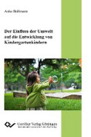 Der Einfluss der Umwelt auf die Entwicklung von Kindergartenkindern de Anke Ballmann