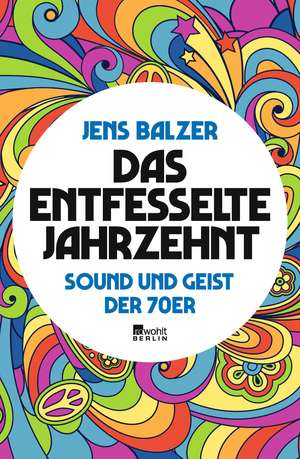 Das entfesselte Jahrzehnt de Jens Balzer