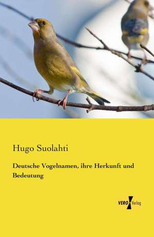 Deutsche Vogelnamen, ihre Herkunft und Bedeutung de Hugo Suolahti