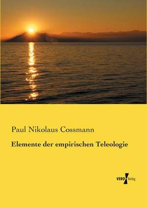 Elemente der empirischen Teleologie de Paul Nikolaus Cossmann