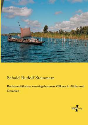 Rechtsverhältnisse von eingeborenen Völkern in Afrika und Ozeanien de Sebald Rudolf Steinmetz