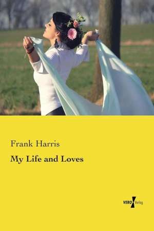 My Life and Loves de Frank Harris