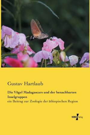 Die Vögel Madagascars und der benachbarten Inselgruppen de Gustav Hartlaub