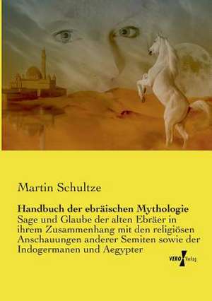 Handbuch der ebräischen Mythologie de Martin Schultze