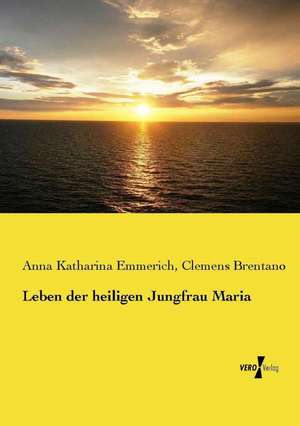 Leben der heiligen Jungfrau Maria de Clemens Brentano