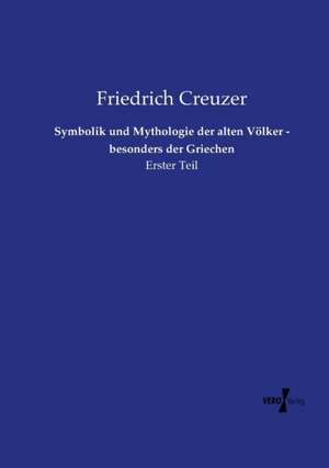 Symbolik und Mythologie der alten Völker - besonders der Griechen de Friedrich Creuzer