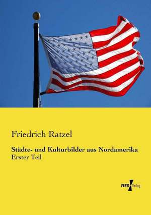 Städte- und Kulturbilder aus Nordamerika de Friedrich Ratzel