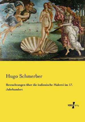 Betrachtungen über die italienische Malerei im 17. Jahrhundert de Hugo Schmerber