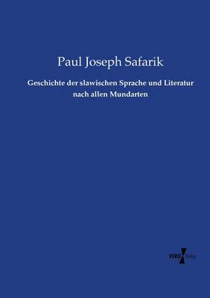 Geschichte der slawischen Sprache und Literatur nach allen Mundarten de Paul Joseph Safarik