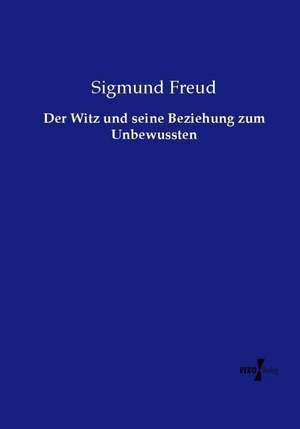 Der Witz und seine Beziehung zum Unbewussten de Sigmund Freud