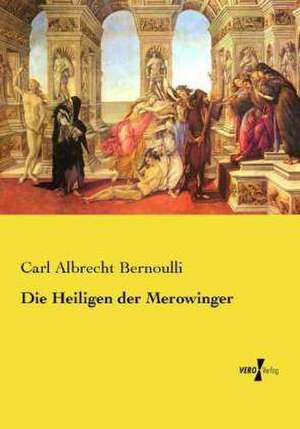 Die Heiligen der Merowinger de Carl Albrecht Bernoulli