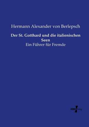 Der St. Gotthard und die italienischen Seen de Hermann Alexander Von Berlepsch