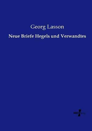 Neue Briefe Hegels und Verwandtes de Georg Lasson