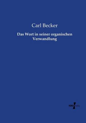 Das Wort in seiner organischen Verwandlung de Carl Becker