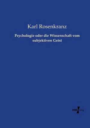 Psychologie oder die Wissenschaft vom subjektiven Geist de Karl Rosenkranz