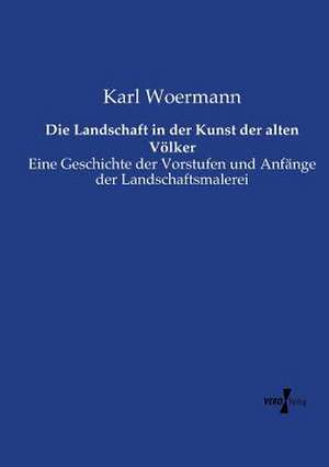 Die Landschaft in der Kunst der alten Völker de Karl Woermann