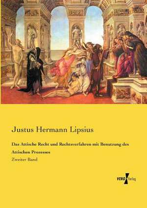 Das Attische Recht und Rechtsverfahren mit Benutzung des Attischen Prozesses de Justus Hermann Lipsius