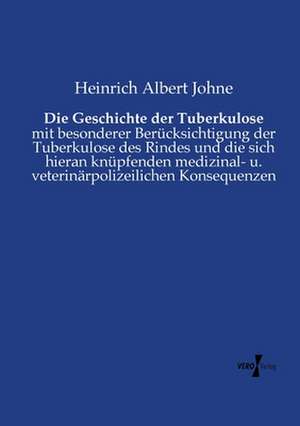 Die Geschichte der Tuberkulose de Heinrich Albert Johne