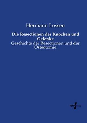 Die Resectionen der Knochen und Gelenke de Hermann Lossen