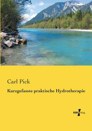 Kurzgefasste praktische Hydrotherapie de Carl Pick