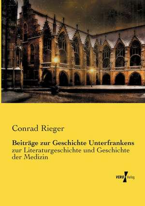 Beiträge zur Geschichte Unterfrankens de Conrad Rieger