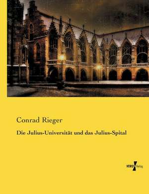 Die Julius-Universität und das Julius-Spital de Conrad Rieger