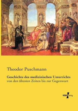 Geschichte des medizinischen Unterrichts de Theodor Puschmann