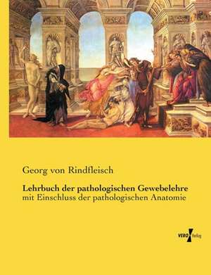 Lehrbuch der pathologischen Gewebelehre de Georg von Rindfleisch