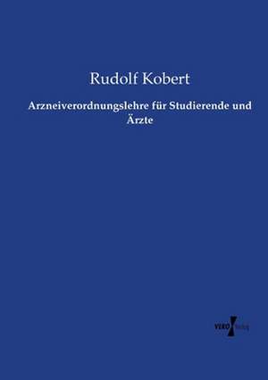 Arzneiverordnungslehre für Studierende und Ärzte de Rudolf Kobert