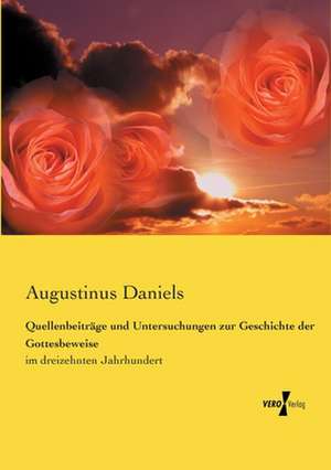 Quellenbeiträge und Untersuchungen zur Geschichte der Gottesbeweise de Augustinus Daniels