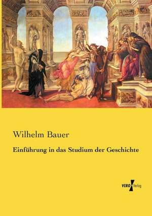 Einführung in das Studium der Geschichte de Wilhelm Bauer