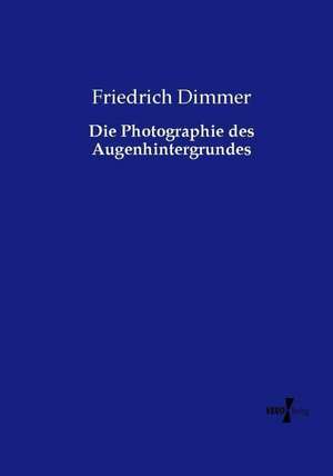 Die Photographie des Augenhintergrundes de Friedrich Dimmer